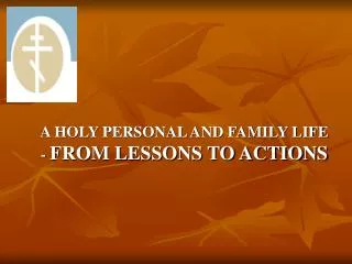 A HOLY PERSONAL AND FAMILY LIFE - FROM LESSONS TO ACTIONS