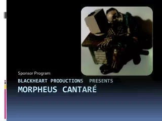 Blackheart Productions presents Morpheus CANTARÉ