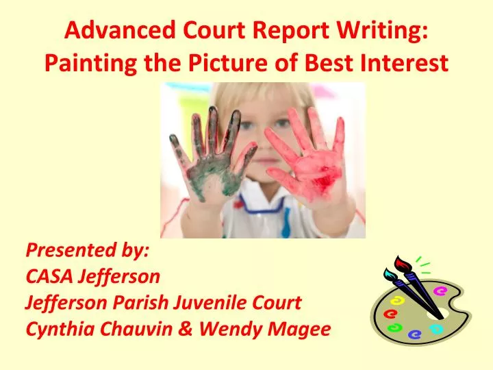 advanced court report writing painting the picture of best interest