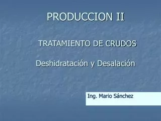 PRODUCCION II TRATAMIENTO DE CRUDOS Deshidratación y Desalación