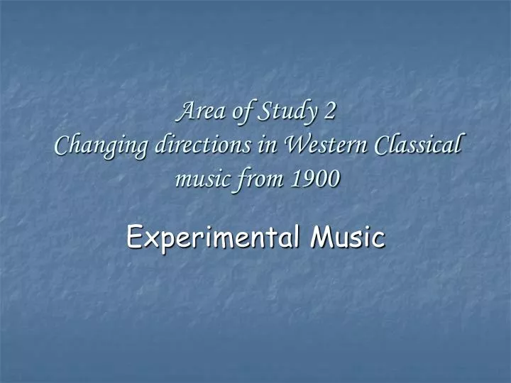 area of study 2 changing directions in western classical music from 1900