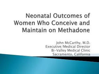 Neonatal Outcomes of Women Who Conceive and Maintain on Methadone