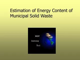 Estimation of Energy Content of Municipal Solid Waste