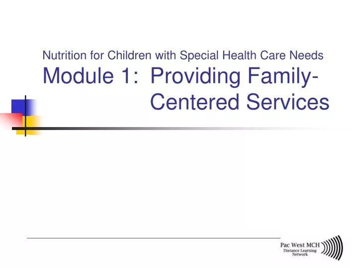 nutrition for children with special health care needs module 1 providing family centered services