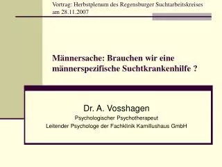 Dr. A. Vosshagen Psychologischer Psychotherapeut Leitender Psychologe der Fachklinik Kamillushaus GmbH
