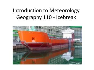 Introduction to Meteorology Geography 110 - Icebreak