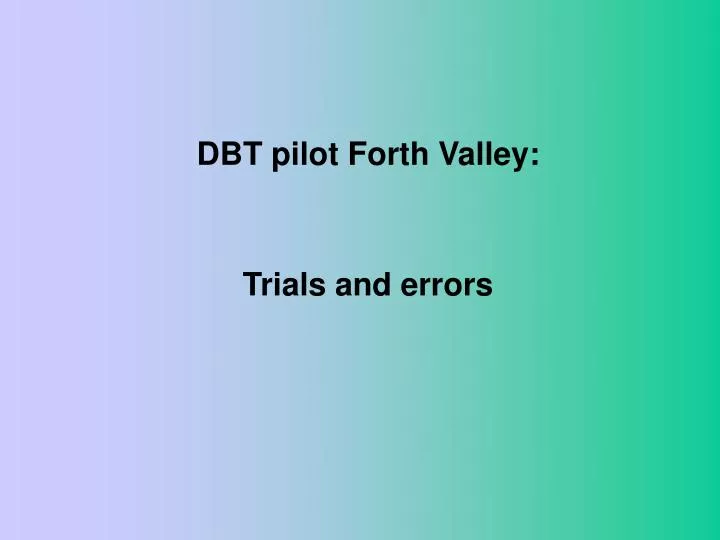 dbt pilot forth valley trials and errors