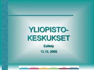 YLIOPISTO-KESKUKSET Esittely 13.10. 2005