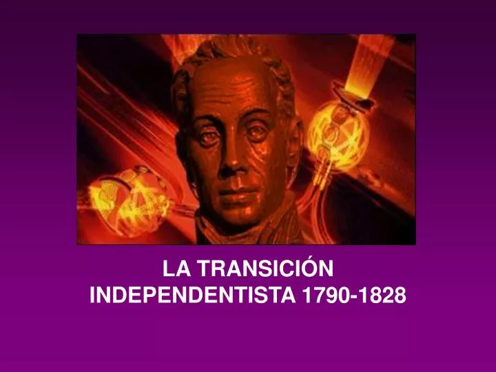 la transici n independentista 1790 1828