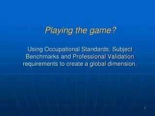 Playing the game? Using Occupational Standards, Subject Benchmarks and Professional Validation requirements to create a