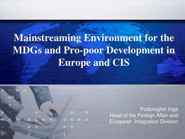 mainstreaming environment for the mdgs and pro poor development in europe and cis