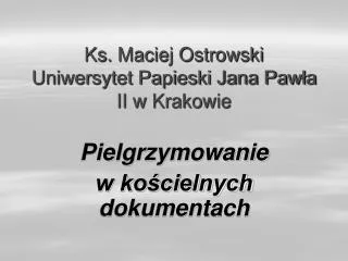 Ks. Maciej Ostrowski Uniwersytet Papieski Jana Pawła II w Krakowie