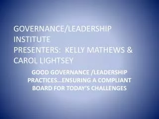 GOVERNANCE/LEADERSHIP INSTITUTE PRESENTERS: KELLY MATHEWS &amp; CAROL LIGHTSEY