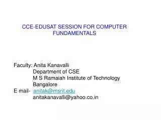 CCE-EDUSAT SESSION FOR COMPUTER FUNDAMENTALS Faculty: Anita Kanavalli Department of CSE M S R