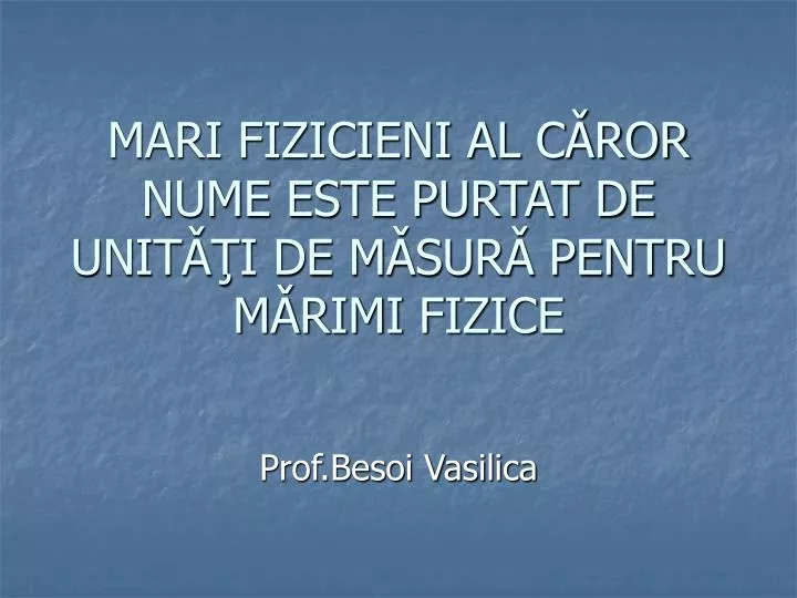 mari fizicieni al c ror nume este purtat de unit i de m sur pentru m rimi fizice