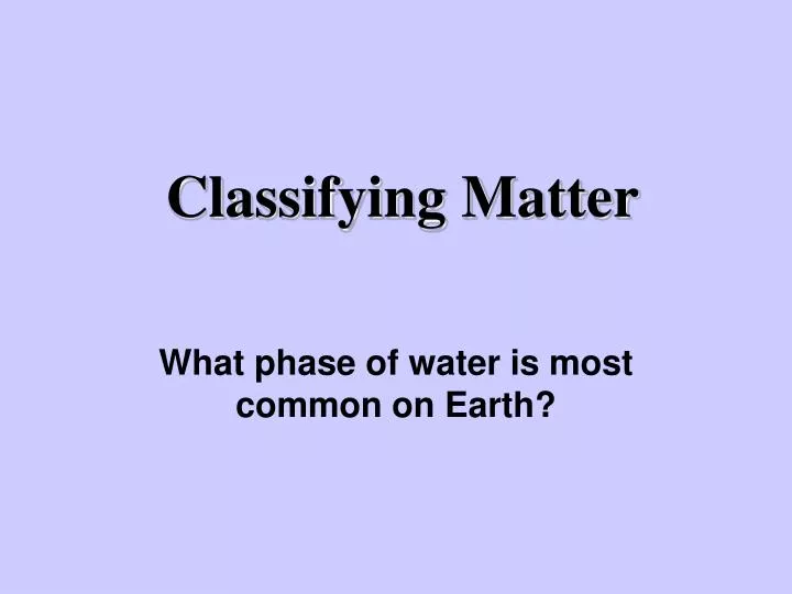 classifying matter