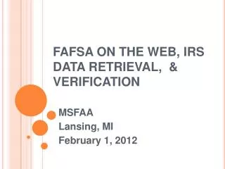 FAFSA ON THE WEB, IRS DATA RETRIEVAL, &amp; VERIFICATION