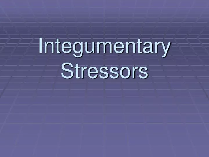 integumentary stressors