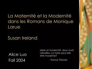 La Maternité et la Modernité dans les Romans de Monique Larue Susan Ireland