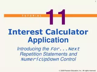 Interest Calculator Application Introducing the For...Next Repetition Statements and NumericUpDown Control
