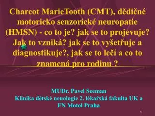 MUDr. Pavel Seeman Klinika dětské neuologie 2. lékařská fakulta UK a FN Motol Praha