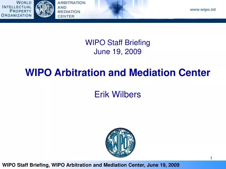 wipo staff briefing june 19 2009 wipo arbitration and mediation center erik wilbers