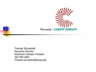 Thomas Schnaubelt Executive Director Wisconsin Campus Compact 262-595-2002 Thomas.schnaubelt@uwp.edu