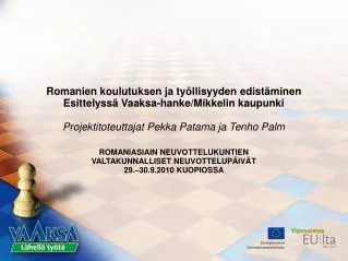 Romanien koulutuksen ja työllisyyden edistäminen Esittelyssä Vaaksa-hanke/Mikkelin kaupunki Projektitoteuttajat Pekka Pa
