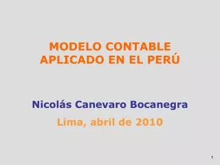 MODELO CONTABLE APLICADO EN EL PERÚ Nicolás Canevaro Bocanegra Lima, abril de 2010
