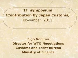 Eigo Nomura Director for WTO Negotiations Customs and Tariff Bureau Ministry of Finance