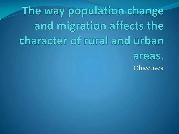 the way population change and migration affects the character of rural and urban areas