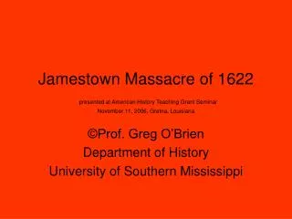 Jamestown Massacre of 1622 presented at American History Teaching Grant Seminar November 11, 2006, Gretna, Louisiana