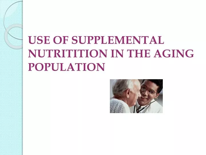 use of supplemental nutritition in the aging population