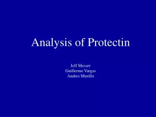 Analysis of Protectin Jeff Messer Guillermo Vargas Andres Murillo