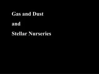 Gas and Dust and Stellar Nurseries