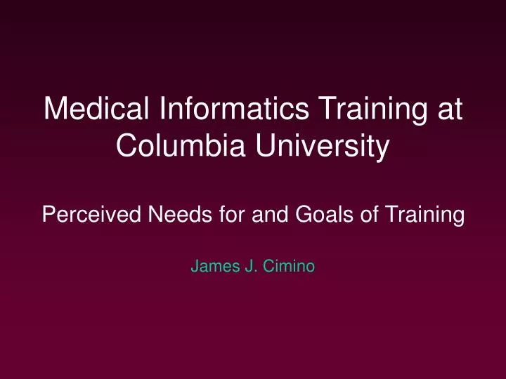 medical informatics training at columbia university perceived needs for and goals of training