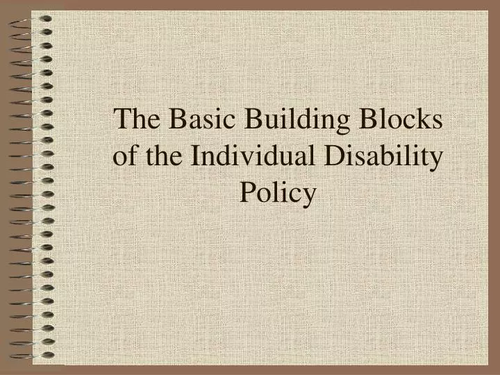 the basic building blocks of the individual disability policy