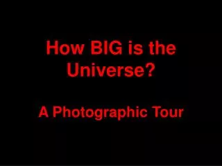 How BIG is the Universe? A Photographic Tour