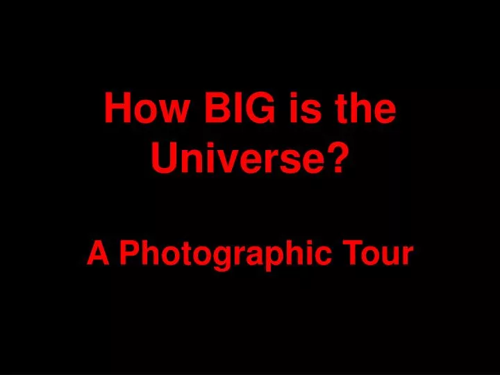 how big is the universe a photographic tour