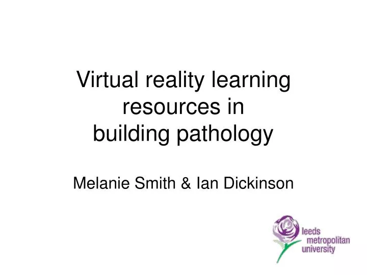virtual reality learning resources in building pathology melanie smith ian dickinson