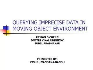 QUERYING IMPRECISE DATA IN MOVING OBJECT ENVIRONMENT