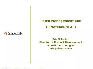 Patch Management and HFNetChkPro 4.0 Eric Schultze Director of Product Development Shavlik Technologies eric@shavlik.co