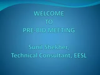 WELCOME TO PRE-BID MEETING Sunil Shekher , Technical Consultant, EESL