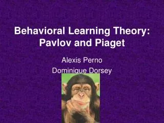 Behavioral Learning Theory: Pavlov and Piaget