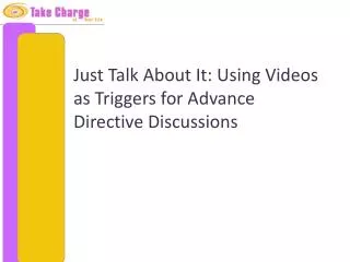 Just Talk About It: Using Videos as Triggers for Advance Directive Discussions