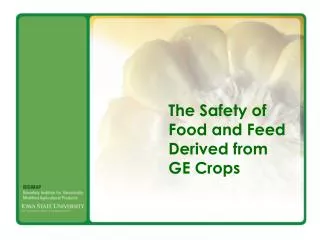 The Safety of Food and Feed Derived from GE Crops