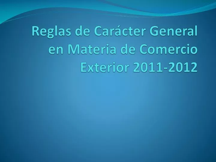 reglas de car cter general en materia de comercio exterior 2011 2012