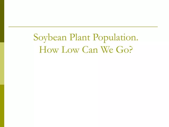 soybean plant population how low can we go
