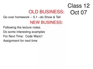 OLD BUSINESS : Go over homework -- 5.1 –do Show &amp; Tell NEW BUSINESS: Following the lecture notes. Do some interestin
