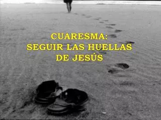 CUARESMA : SEGUIR LAS HUELLAS DE JESÚS